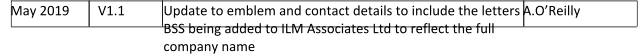 May 2019       V1.1 Update to emblem and contact details to include the letters BSS being added to ILM Associates Ltd to reflect the full company name      A.OReilly